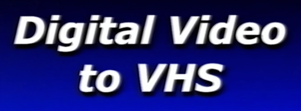 Digital Video to VHS